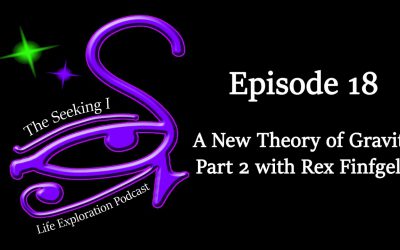 Episode 18 – A New Theory of Gravity Part 2 with Rex Finfgeld
