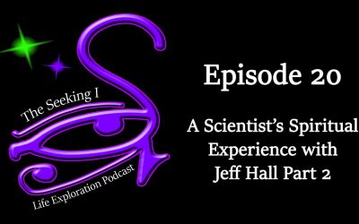 Episode 20 – A Scientist’s Spiritual Experience with Jeff Hall Part 2