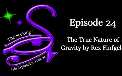 Episode 24 – The True Nature of Gravity by Rex Finfgeld