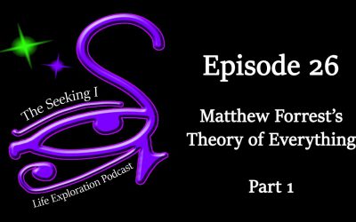 Episode 26 – Matthew Forrest’s Theory of Everything Part 1