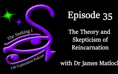 Episode 35 – The Theory and Skepticism of Reincarnation with Dr James Matlock