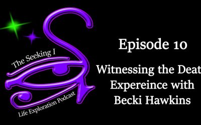 Episode 10 – Witnessing the Death Experience with Becki Hawkins