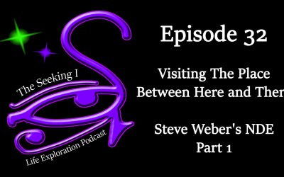 Episode 32 – Visiting The Place Between Here and There – Steve Weber’s NDE Part 1