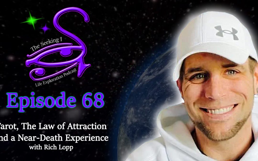 Episode 68 – Tarot, The Law of Attraction and a Near-Death Experience with Rich Lopp 