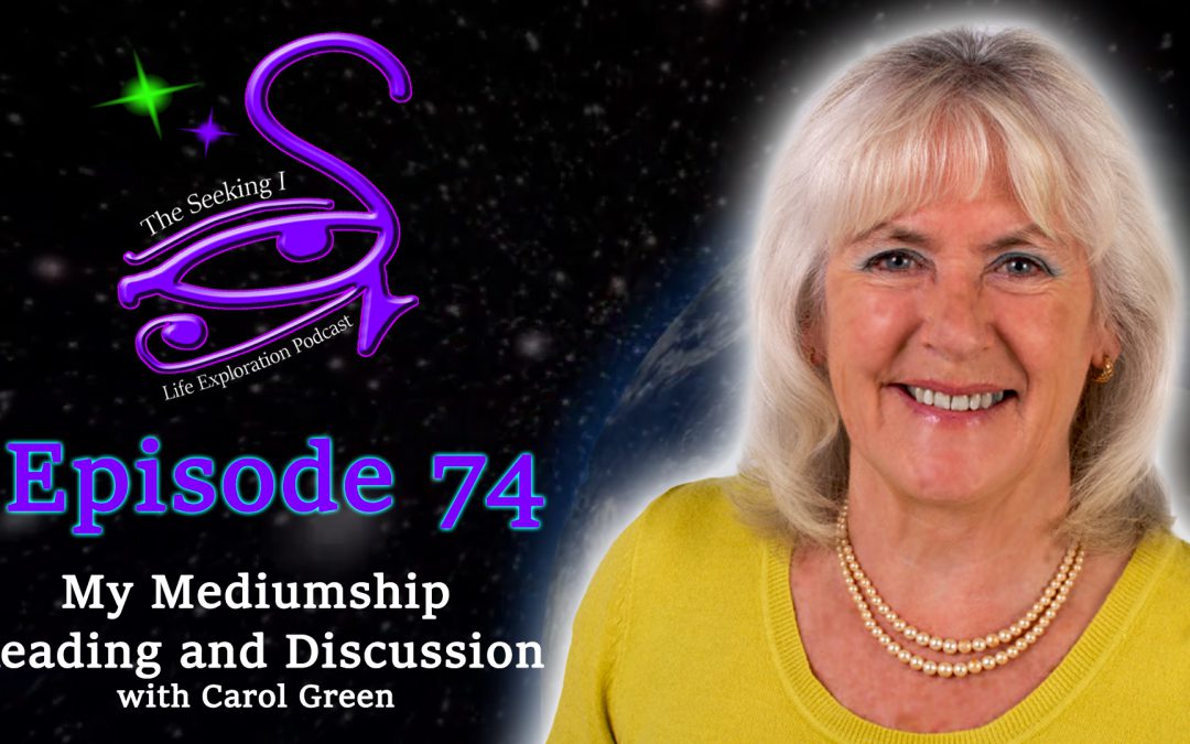 Episode 74 – My Mediumship Reading and Discussion with Carol Green